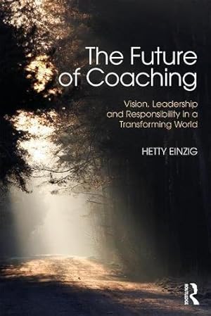 Bild des Verkufers fr The Future of Coaching: Vision, Leadership and Responsibility in a Transforming World zum Verkauf von WeBuyBooks