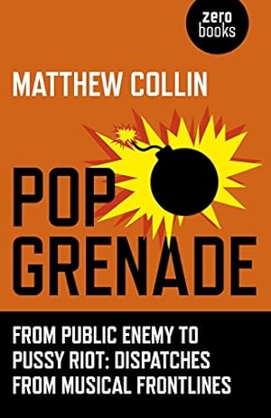 Bild des Verkufers fr Pop Grenade: From Public Enemy to Pussy Riot - Dispatches from Musical Frontlines zum Verkauf von WeBuyBooks