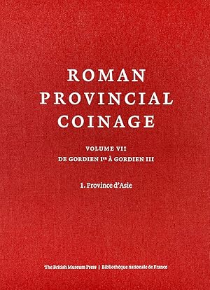 ROMAN PROVINCIAL COINAGE. VOLUME VII: DE GORDIEN IER À GORDIEN III (238-244 APRÉS J.-C.). 1. PROV...