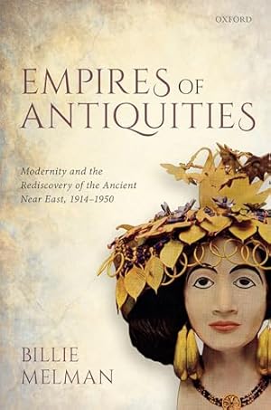 Seller image for Empires of Antiquities: Modernity and the Rediscovery of the Ancient Near East, 1914-1950 for sale by WeBuyBooks