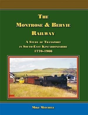 The Montrose & Bervie Railway: A Study of Transport in South-East Kincardineshire 1770-1966