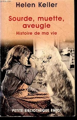 Bild des Verkufers fr Sourde, muette, aveugle - Histoire de ma vie - Collection " petite bibliothque payot n59 ". zum Verkauf von Le-Livre