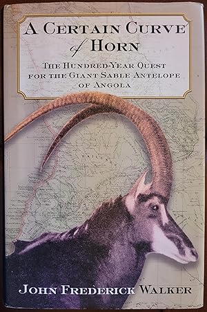 Bild des Verkufers fr A Certain Curve of Horn: The Hundred-Year Quest for the Giant Sable Antelope of Angola zum Verkauf von Hanselled Books