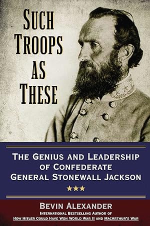 Seller image for Such Troops as These: The Genius and Leadership of Confederate General Stonewall Jackson for sale by Lake Country Books and More