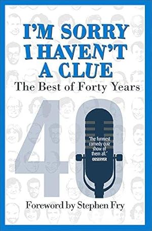 Imagen del vendedor de I'm Sorry I Haven't a Clue: The Best of Forty Years: Foreword by Stephen Fry a la venta por WeBuyBooks