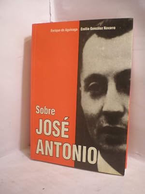 Sobre José Antonio. Juicios y referencias personales
