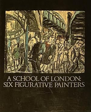 Seller image for A School of London: Six Figurative Painters. Michael Andrews, Frank Auerback, Francis Bacon, Lucian Freud, R.B. Kitaj, Leon Kossoff for sale by Antiquariaat Schot