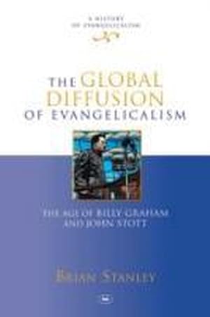 Bild des Verkufers fr The Global Diffusion of Evangelicalism : The Age Of Billy Graham And John Stott zum Verkauf von AHA-BUCH GmbH