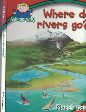 Seller image for Where Do Rivers Go - Planet Earth for sale by Ye Old Bookworm