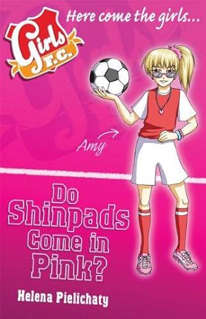 Bild des Verkufers fr Girls FC 11: Do Shinpads Come in Pink? zum Verkauf von WeBuyBooks