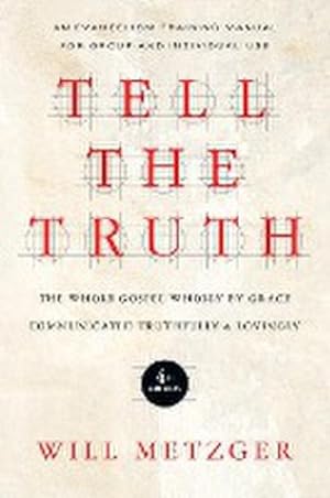 Bild des Verkufers fr Tell the Truth : The Whole Gospel Wholly by Grace Communicated Truthfully Lovingly zum Verkauf von AHA-BUCH GmbH