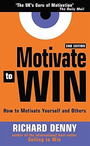 Seller image for Motivate to Win: Learn How to Motivate Yourself and Others to Really Get Results for sale by WeBuyBooks