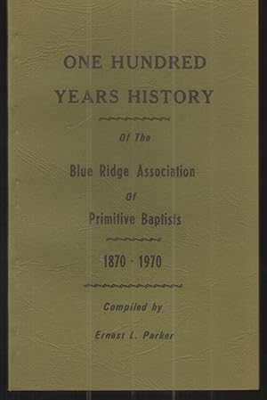 One Hundred Years History of the Blue Ridge Association of Primitive Baptists 1870-1970