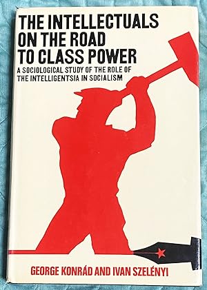Imagen del vendedor de The Intellectuals on the Road to Class Power, A Sociological Study of the Role of Intelligentsia in Socialism a la venta por My Book Heaven