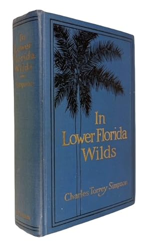 In Lower Florida Wilds. A Naturalist's Observations on the Life, Physical Geography, and Geology ...