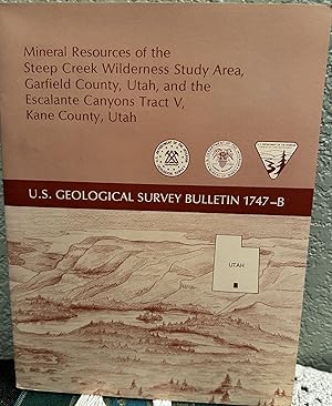 Seller image for Mineral Resources of the Steep Creek Wilderness Study Area, Garfield County, Utah, and the Escalante Canyons Tract V, Kane County, Utah for sale by Crossroads Books