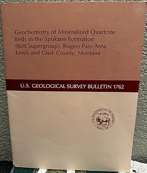 Bild des Verkufers fr Geochemistry of Mineralized Quartzite Beds in the Spokane Formation , Rogers Pass Area, Lewis and Clark County, Montana zum Verkauf von Crossroads Books