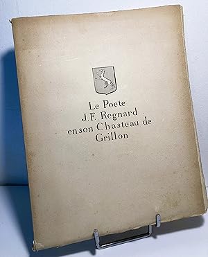 Le Poète J. F. Regnard en son Chasteau de Grillon. Etude topographique, littéraire et morale.