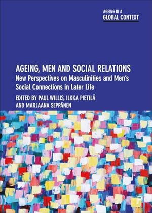 Image du vendeur pour Ageing, Men and Social Relations : New Perspectives on Masculinities and Men?s Social Connections in Later Life mis en vente par GreatBookPrices