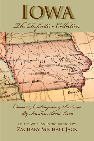 Iowa: The Definitive Collection (Classics and Contemporary Readings By Iowans, About Iowa)
