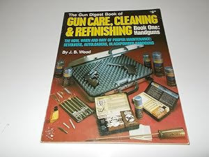 Bild des Verkufers fr The Gun Digest Book of Gun Care, Cleaning & Refinishing : Book 1: Handguns (The How, When and Why of Proper Maintenance: Revolvers, Autoloaders, Blackpower Handguns) zum Verkauf von Paradise Found Books