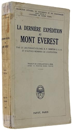 LA DERNIERE EXPEDITION AU MONT EVEREST. Par le lieutenant - colonel E. F. Norton D. S. O. et d'au...