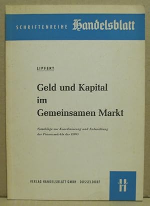 Geld und Kapital im Gemeinsamen Markt. Vorschläge zur Koordinierung und Entwicklung der Finanzmär...