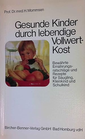 Bild des Verkufers fr Gesunde Kinder durch lebendige Vollwertkost: Bewhrte Ernhrungsratschlge und Rezepte fr Sugling, Kleinkind und Schulkind. zum Verkauf von books4less (Versandantiquariat Petra Gros GmbH & Co. KG)