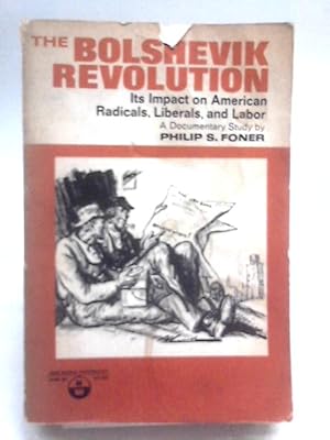Bild des Verkufers fr Bolshevik Revolution: Its Impact on American Radicals, Liberals and Labour zum Verkauf von World of Rare Books