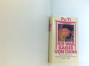 Seller image for Pu Yi Ich war Kaiser von China : Die Autobiographie des letzten chinesischen Kaisers 1906- 1967 for sale by Book Broker