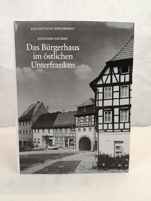 Das Bürgerhaus im östlichen Unterfranken. Das Deutsche Bürgerhaus ; Bd. 36. Begründet von Adolf B...