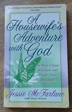 A Housewife's Adventure with God: The Continuing Story of Jessie McFarlane and Prayer Chain Minis...