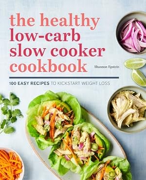 Seller image for The Healthy Low-Carb Slow Cooker Cookbook: 100 Easy Recipes to Kickstart Weight Loss (Paperback or Softback) for sale by BargainBookStores