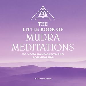 Image du vendeur pour The Little Book of Mudra Meditations: 30 Yoga Hand Gestures for Healing (Paperback or Softback) mis en vente par BargainBookStores