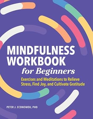 Seller image for Mindfulness Workbook for Beginners: Exercises and Meditations to Relieve Stress, Find Joy, and Cultivate Gratitude (Paperback or Softback) for sale by BargainBookStores