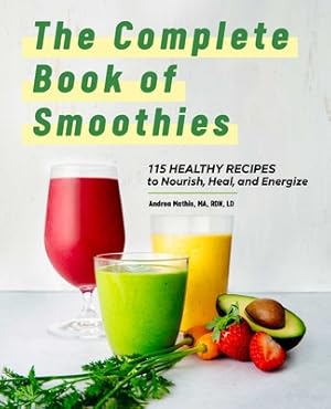 Immagine del venditore per The Complete Book of Smoothies: 115 Healthy Recipes to Nourish, Heal, and Energize (Hardback or Cased Book) venduto da BargainBookStores