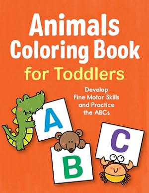 Seller image for Animals Coloring Book for Toddlers: Develop Fine Motor Skills and Practice the ABCs (Paperback or Softback) for sale by BargainBookStores