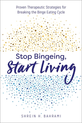 Seller image for Stop Bingeing, Start Living: Proven Therapeutic Strategies for Breaking the Binge Eating Cycle (Paperback or Softback) for sale by BargainBookStores
