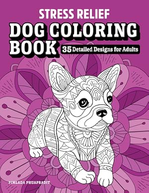 Seller image for Stress Relief Dog Coloring Book: 35 Detailed Designs for Adults (Paperback or Softback) for sale by BargainBookStores