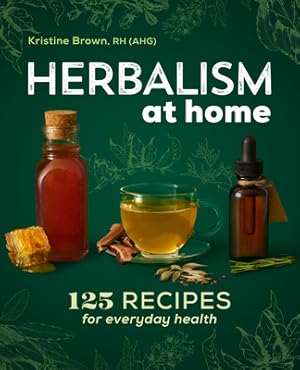 Seller image for Herbalism at Home: 125 Recipes for Everyday Health (Paperback or Softback) for sale by BargainBookStores