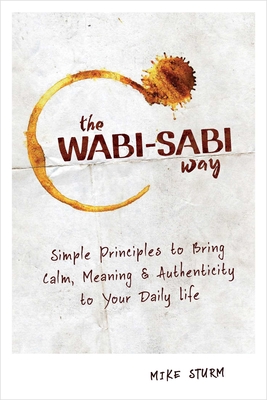 Image du vendeur pour The Wabi-Sabi Way: Simple Principles to Bring Calm, Meaning & Authenticity to Your Daily Life (Paperback or Softback) mis en vente par BargainBookStores