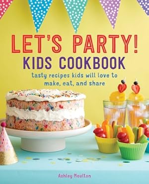 Seller image for Let's Party! Kids Cookbook: Tasty Recipes Kids Will Love to Make, Eat, and Share (Paperback or Softback) for sale by BargainBookStores