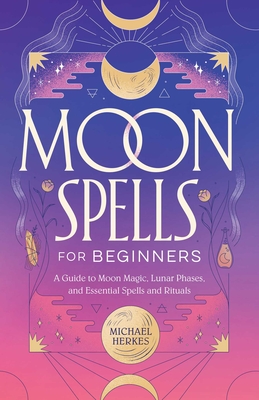 Immagine del venditore per Moon Spells for Beginners: A Guide to Moon Magic, Lunar Phases, and Essential Spells & Rituals (Paperback or Softback) venduto da BargainBookStores