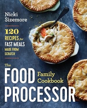 Seller image for The Food Processor Family Cookbook: 120 Recipes for Fast Meals Made from Scratch (Paperback or Softback) for sale by BargainBookStores