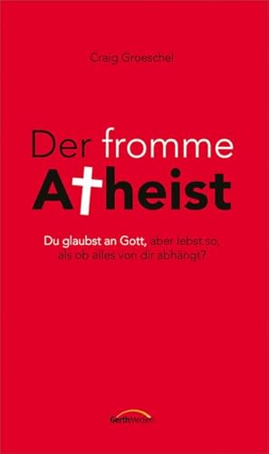 Bild des Verkufers fr Der fromme Atheist : Du glaubst an Gott, aber lebst so, als ob alles von dir abhngt? zum Verkauf von Smartbuy