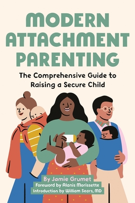 Seller image for Modern Attachment Parenting: The Comprehensive Guide to Raising a Secure Child (Paperback or Softback) for sale by BargainBookStores
