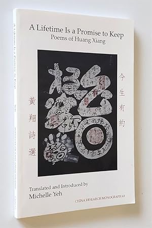 A Lifetime is a Promise to Keep Poems of Huang Xiang