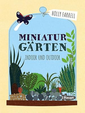 Miniaturgärten: Indoor und Outdoor Indoor und Outdoor