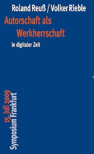 Seller image for Autorschaft als Werkherrschaft in digitaler Zeit 15. Juli 2009 Symposium Frankfurt for sale by SIGA eG