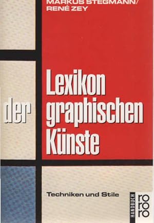 Seller image for Lexikon der graphischen Knste : Techniken und Stile. Markus Stegmann ; Ren Zey / Rororo ; 6338 : rororo-Handbuch for sale by Schrmann und Kiewning GbR